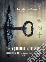 Le Cinque Chiavi. ODESSA, un enigma che continua. E-book. Formato EPUB ebook