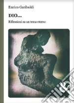 Dio… Riflessioni su un tema eterno. E-book. Formato EPUB ebook