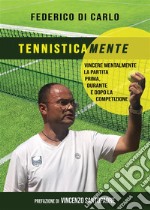 Tennisticamente. Vincere mentalmente la partita prima, durante e dopo la competizione. E-book. Formato EPUB