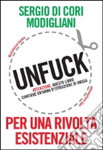 Unfuck: Per una rivolta esistenziale. E-book. Formato EPUB ebook