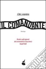 Il comandante: Basato sugli appunti del comnandate di Auschwitz Rudolf Höss. E-book. Formato EPUB