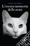 L’oscura memoria delle armi. E-book. Formato EPUB ebook di Ramo´n Di´az Eterovic