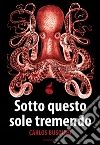 Sotto questo sole tremendo. E-book. Formato EPUB ebook di Carlos Busqued