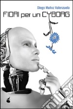 Fiori per un cyborg. E-book. Formato EPUB ebook