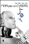 Fiori per un cyborg. E-book. Formato EPUB ebook di Diego Muñoz Valenzuela