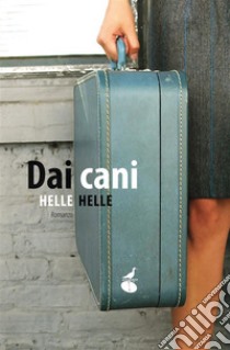 Dai cani. E-book. Formato EPUB ebook di Helle Helle