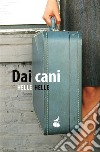 Dai cani. E-book. Formato Mobipocket ebook