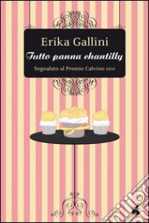 Tutto panna chantilly. E-book. Formato Mobipocket ebook di Erika Gallini