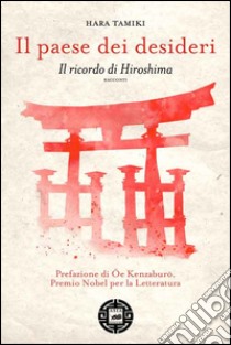 Il paese dei desideriIl ricordo di Hiroshima. E-book. Formato Mobipocket ebook di Hara Tamiki