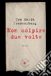 Non colpire due volte. E-book. Formato EPUB ebook di Fredensborg Eva Maria