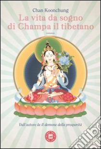 La vita da sogno di Champa il tibetano. E-book. Formato EPUB ebook di Koonchung Chan