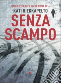 Senza Scampo. E-book. Formato Mobipocket ebook di Kati Hiekkapelto