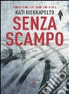 Senza Scampo. E-book. Formato EPUB ebook di Kati Hiekkapelto