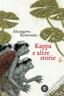 Kappa e altre storie. E-book. Formato EPUB ebook di Akutagawa Ryunosuke