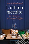 L'ultimo raccolto. Le indagini di Xavier Kieffer. E-book. Formato Mobipocket ebook di Tom Hillenbrand