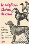 Le migliori storie di cani. E-book. Formato EPUB ebook