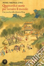 Quattordici storie per istruire il mondo. Una raccolta della dinastia Ming. E-book. Formato EPUB