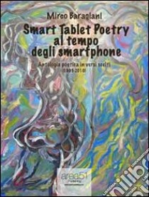 Smart Tablet Poetry al tempo degli smartphone. Antologia poetica in versi scelti (1999-2010). E-book. Formato Mobipocket ebook di Mirco Baragiani