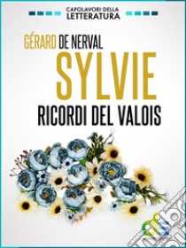 Sylvie. Ricordi del Valois. E-book. Formato EPUB ebook di Gerard De Nerval