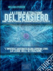 La legge di attrazione del pensiero. E-book. Formato Mobipocket ebook di William Walker Atkinson