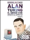 Alan Turing. Il genio che inventò il computer. E-book. Formato EPUB ebook di Simone Buttazzi