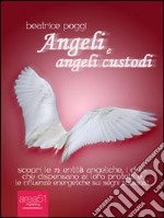 Angeli e angeli custodi. Scopri le 72 entità angeliche, i doni che dispensano ai loro protetti e le influenze energetiche sui segni zodiacali. E-book. Formato EPUB ebook