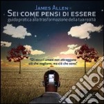 Sei come pensi di essere. Guida pratica alla trasformazione della tua realtà. Audiolibro. Download MP3 ebook