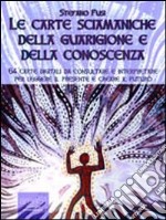 Le carte sciamaniche della guarigione e della conoscenza. 64 carte digitali da consultare e interpretare per leggere il presente e creare il futuro. E-book. Formato EPUB ebook