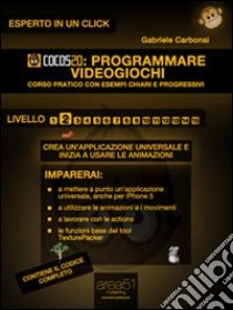 Cocos2d: programmare videogiochi. Livello 2. E-book. Formato Mobipocket ebook di Gabriele Carbonai