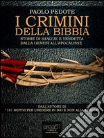 I crimini della Bibbia. Storie di sangue e vendetta dalla Genesi all'Apocalisse. E-book. Formato EPUB ebook