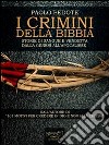 I crimini della Bibbia. Storie di sangue e vendetta dalla Genesi all'Apocalisse. E-book. Formato EPUB ebook di Paolo Pedote