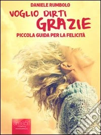 Voglio dirti grazie. Piccola guida per la felicità. E-book. Formato EPUB ebook