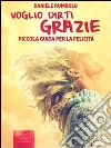 Voglio dirti grazie. Piccola guida per la felicità. E-book. Formato EPUB ebook di Daniele Rumbolo