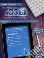 IOS 6: corso di programmazione pratico. Livello 1. E-book. Formato EPUB ebook