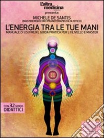 L'energia tra le tue mani. Manuale di Usui ReikiGuida pratica per I, II Livello e Master. E-book. Formato Mobipocket ebook di Michele De Santis