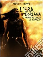 L' era Hyboriana. Il mondo di Conan il Barbaro. E-book. Formato EPUB ebook