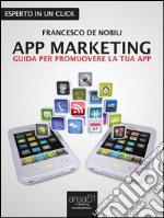 App marketing: guida per promuovere la tua app. E-book. Formato Mobipocket ebook