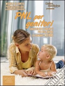 PNL per genitori. Suggerimenti concreti per migliorare la comunic-azione. E-book. Formato Mobipocket ebook di Michele De Santis