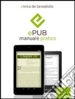 EPub: manuale pratico. Guida completa per relizzare il tuo ebook. E-book. Formato EPUB ebook