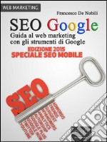 SEO Google. Guida al web marketing con gli strumenti di Google. E-book. Formato EPUB