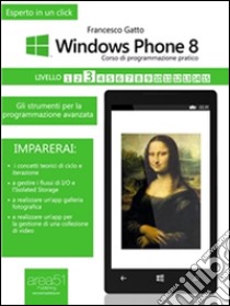 Windows Phone. Corso di programmazione pratico. Livello 3. Windows Phone 8 e gli strumenti per la programmazione avanzata. E-book. Formato Mobipocket ebook di Francesco Frasca