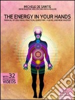 The energy in your hands. Manual of usui reiki, practical guide for I, II level and reiki master. E-book. Formato Mobipocket ebook