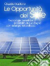 Le Opportunità del Sole. Tecnologie, benefici e possibilità di guadagno con l&apos;energia fotovoltaica. E-book. Formato EPUB ebook