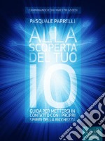 Alla scoperta del tuo Io. Guida per mettersi in contatto con i propri spiriti della ricchezza. E-book. Formato EPUB ebook