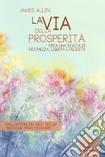 La via della prosperità. Crea una realtà di ricchezza, libertà e felicità. Audiolibro. Download MP3 ebook