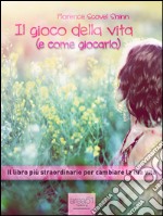 Il gioco della vita (e come giocarlo): Il libro più straordinario per cambiare la tua vita. E-book. Formato EPUB ebook