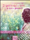 Il gioco della vita (e come giocarlo): Il libro più straordinario per cambiare la tua vita. E-book. Formato EPUB ebook di Florence Scovel Shinn
