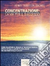 Concentrazione: la via per il successo. E-book. Formato Mobipocket ebook di Henry Harrison Brown