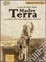 Madre Terra. La visione della natura degli indiani d'America. E-book. Formato EPUB ebook