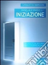 Iniziazione. Guida alla scoperta della verità suprema. Camminando con i maestri ascesi. E-book. Formato EPUB ebook di Pasquale Parrelli